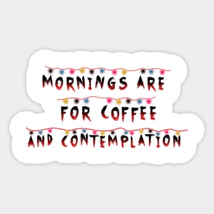 Mornings Are For Coffee and Contemplation Stranger Things Sticker